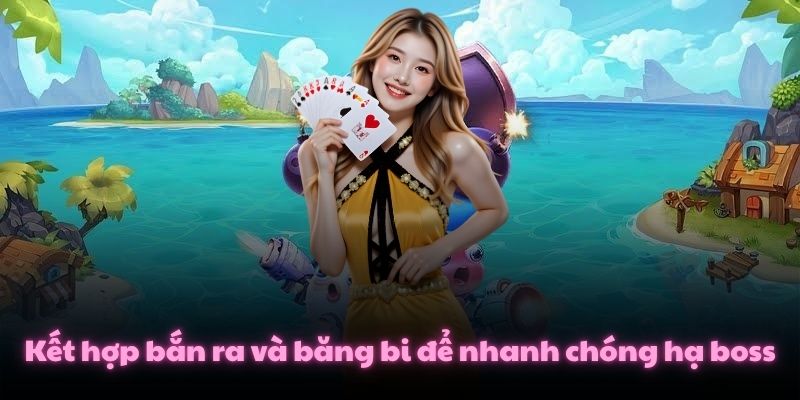 Mẹo Chơi Bắn Cá Xèng Khuấy Động Đại Dương Săn Thưởng 5.000X 4 Kết hợp bắn ra và băng bi để nhanh chóng hạ boss