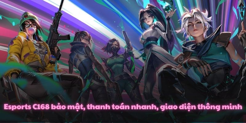 Esports C168 – Nền Tảng Cá Cược Điện Tử Đỉnh Cao 3 Esports C168 bảo mật, thanh toán nhanh, giao diện thông minh